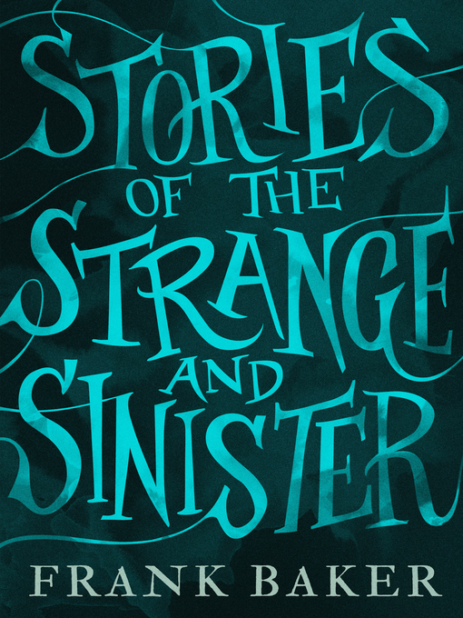 Title details for Stories of the Strange and Sinister by Frank Baker - Available